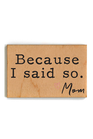 Because I Said So Mothers Day Gift Wood Magnets