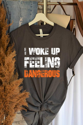 Woke Up Feeling Dangerous Unisex T-shirt - Browns
